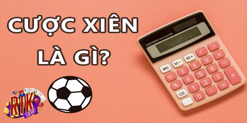 Một vài thông tin về cược xiên là gì?